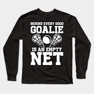 Behind Every Goalie is an Empty Net Long Sleeve T-Shirt